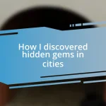 How I discovered hidden gems in cities