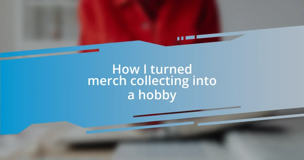 How I turned merch collecting into a hobby