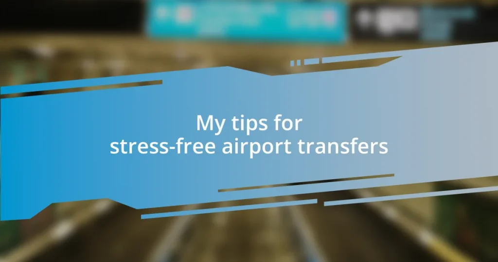 My tips for stress-free airport transfers