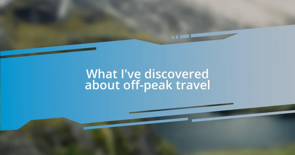 What I’ve discovered about off-peak travel