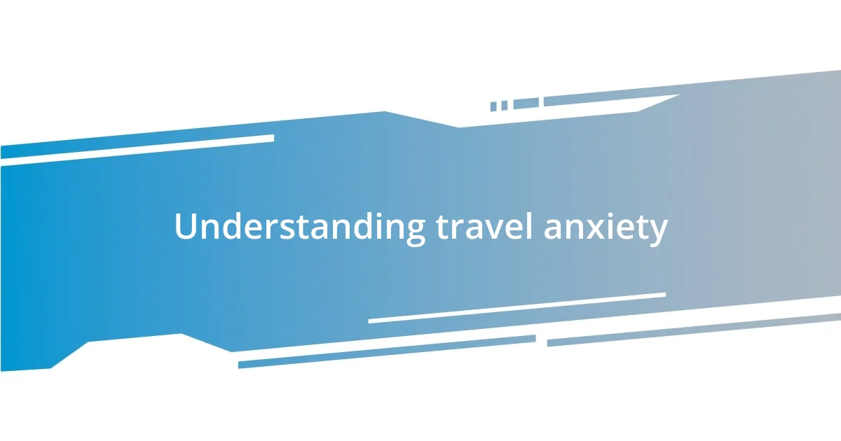 Understanding travel anxiety