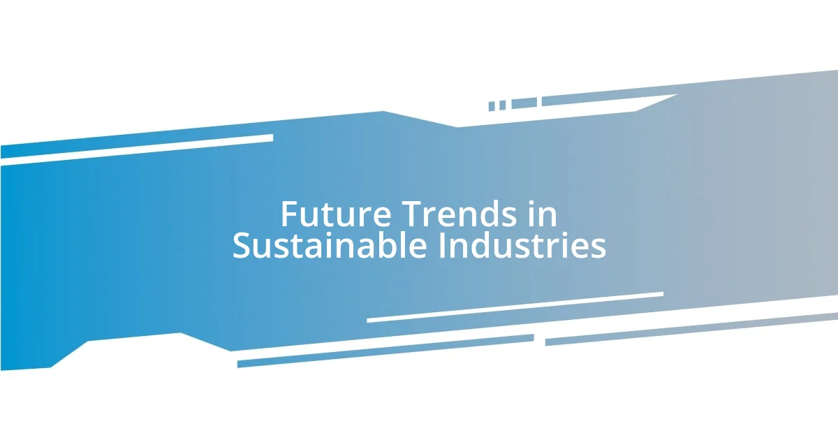 Future Trends in Sustainable Industries