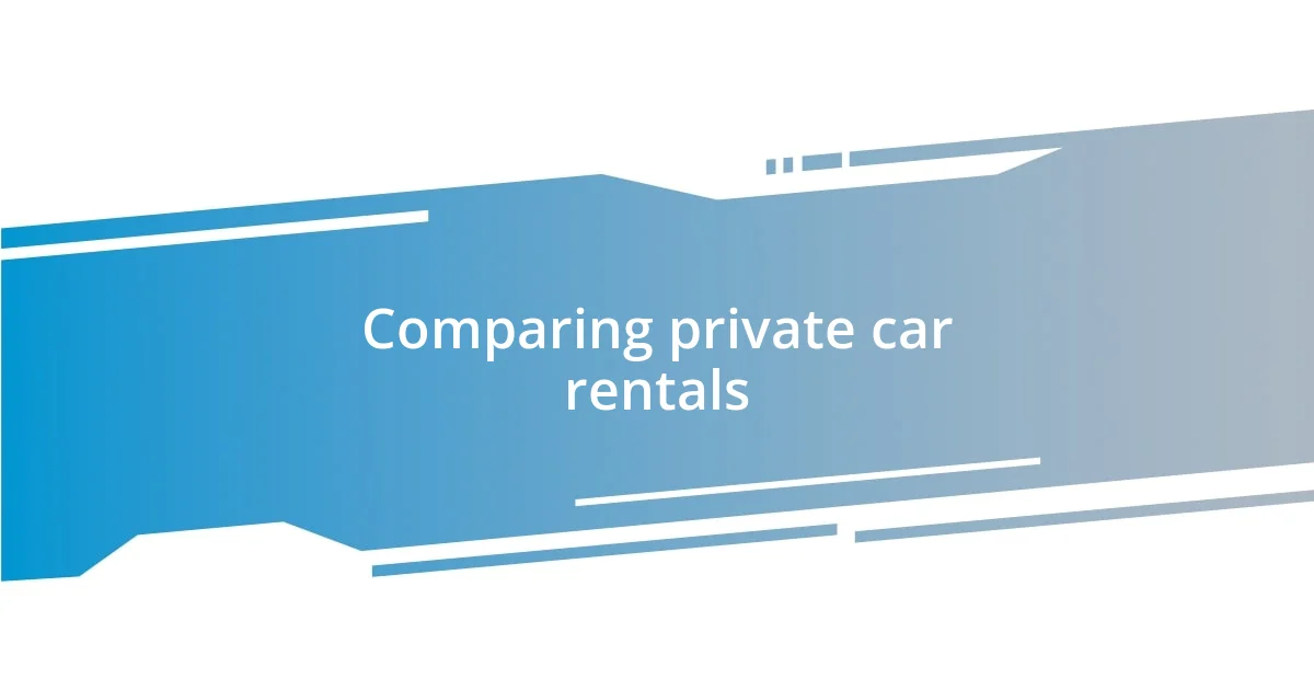 Comparing private car rentals